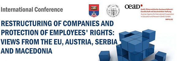 International Conference: Restructuring of Companies and Protection of Employees’ Rights: Views from the EU, Austria, Serbia and Macedonia